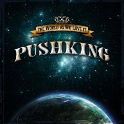 Pushking : The World as We Love It